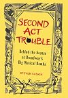 Second Act Trouble: Behind the Scenes at Broadway's Big Musical Bombs