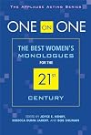 One on One: The Best Womens Monologues for the 21st Century (The Applause Acting Series)