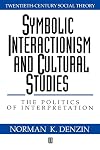 Symbolic Interactionism and Cultural Studies: The Politics of Interpretation