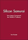 Silicon Samurai: How Japan Conquered the World's IT Industry