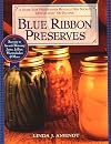 Blue Ribbon Preserves: Secrets to Award-Winning Jams, Jellies, Marmalades, and More