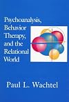 Psychoanalysis, Behavior Therapy, and the Relational World (Psychotherapy Integration)