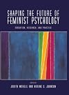 Shaping the Future of Feminist Psychology: Education, Research, and Practice (Psychology of Women Book Series)