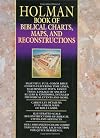 Holman Book of Biblical Charts, Maps, and Reconstructions