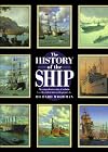 The History of the Ship: The Comprehensive Story of Seafaring from the Earliest Times to the Present Day