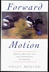 Forward Motion: World-Class Riders and the Horses Who Carry Them