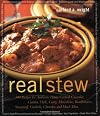 Real Stew: 300 Recipes for Authentic Home-Cooked Cassoulet, Gumbo, Chili, Curry, Minestrone, Bouillabaise, Stroganoff, Goulash, Chowder, and Much More