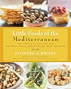 Little Foods of the Mediterranean: 500 Fabulous Recipes for Antipasti, Tapas, Hors d'Oeuvres, Meze, and More
