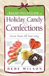 A Baker's Field Guide to Holiday Candy & Confections: Sweet Treats All Year Long