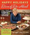 Happy Holidays from the Diva of Do-Ahead: A Year of Feasts to Celebrate with Family and Friends