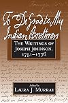 To Do Good to My Indian Brethren: The Writings of Joseph Johnson 1751-1776