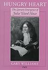 Hungry Heart: The Literary Emergence of Julia Ward Howe