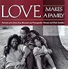 Love Makes a Family: Portraits of Lesbian, Gay, Bisexual, and Transgendered Parents and Their Families