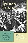 Indian Giving: Economies of Power in Indian-White Exchanges (Native Americans of the Northeast)