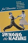 Swinging the Machine: Modernity, Technology, and African American Culture between the World Wars