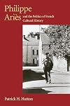 Philippe Aries and the Politics of French Cultural History (Critical Perspectives on Modern Culture)