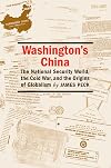 Washington's China: The National Security World, the Cold War, And the Origins of Globalism (Culture, Politics, and the Cold War)