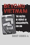 Beyond Vietnam: The Politics of Protest in Massachusetts, 1974-1990 (Culture, Politics, and the Cold War)