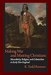 Making war and minting Christians : masculinity, religion, and colonialism in early New England