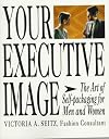 Your Executive Image: The Art of Self-Packaging for Men and Women