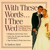 With These Words...I Thee Wed: Contemporary Wedding Vows for Today's Couples