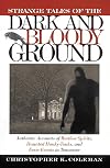 Strange Tales of the Dark and Bloody Ground: Authentic Accounts of Restless Spirits, Haunted Honky Tonks, and Eerie Events in Tennessee