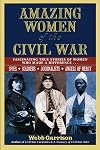 Amazing Women of the Civil War: Fascinating True Stories of Women Who Made a Difference
