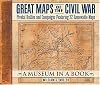 Great Maps of the Civil War: Pivotal Battles and Campaigns Featuring 32 Removable Maps (Museum in a Book, 2)