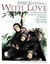 With Love: Ten Heartwarming Stories of Chimpanzees in the Wild