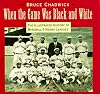 When the Game Was Black and White: The Illustrated History of Baseball's Negro Leagues