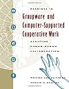 Readings in Groupware and Computer-Supported Cooperative Work: Assisting Human-Human Collaboration (Interactive Technolo