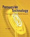 Persuasive Technology: Using Computers to Change What We Think and Do