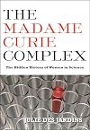 The Madame Curie Complex: The Hidden History of Women in Science