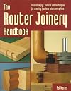 The Router Joinery Handbook: Innovative Jigs, Fixtures, and Techniques for Creating Flawless Joints Every Time