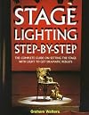 Stage Lighting Step-By-Step: The Complete Guide on Setting the Stage With Light to Get Dramatic Results