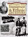 A Genealogist's Guide to Discovering Your Immigrant & Ethnic Ancestors: How to Find and Record Your Unique Heritage