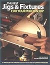 The Best Jigs and Fixtures for Your Woodshop: 37 Projects That Provide Clever Solutions to Common Problems (Woodworking)