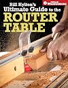 Bill Hylton's Ultimate Guide to the Router Table (Popular Woodworking)