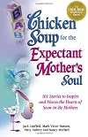 Chicken Soup for the Expectant Mother’s Soul
