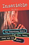 Insatiable - The Compelling Story of Four Teens, Food and Its Power