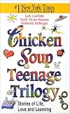 Chicken Soup Teenage Trilogy: Stories About Life, Love and Learning (Chicken Soup for the Soul)