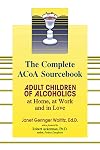 The Complete ACOA Sourcebook: Adult Children of Alcoholics at Home, at Work, and in Love