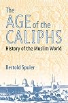 The Muslim World: A Historical Survey. Part I: The Age of the Caliphs