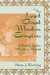 The Last Great Muslim Empires: History of the Muslim World, III