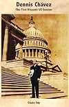 Dennis Chávez: The First Hispanic Us Senator/ El Primer Senador Hispano De Los Estados Unidos (English and Spanish Edition)