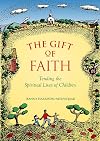 Gift Of Faith: Tending the Spiritual Lives of Children