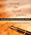 Writing the Sacred Journey: The Art and Practice of Spiritual Memoir