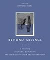 Beyond Absence: A Treasury Of Poems, Quotations, And Readings On Death And Remembrance
