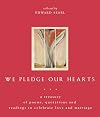 We Pledge Our Hearts: A Treasury of Poems, Quotations And Readings to Celebrate Love And Marriage