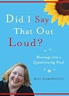 Did I Say That Out Loud?: Musings from a Questioning Soul